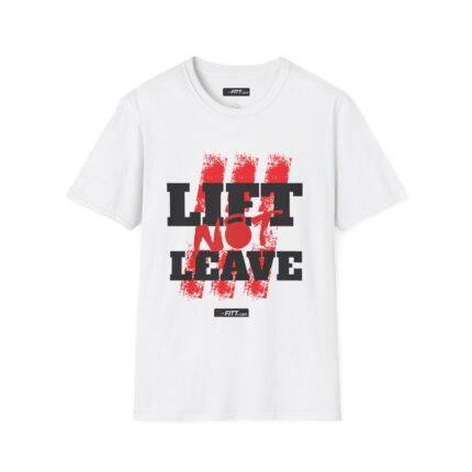 Unisex Motivational Workout T-Shirt | Lift Not Leave