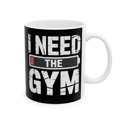 Motivational Ceramic Coffee Mug / I Need The Gym