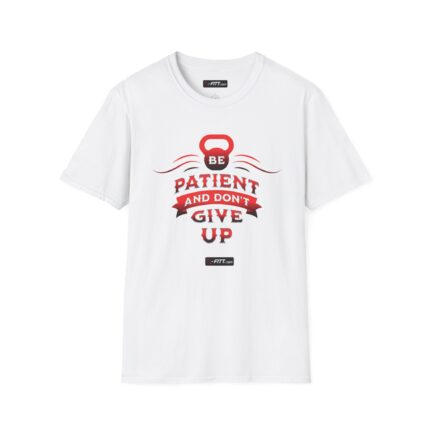 Unisex Motivational Workout T-Shirt | Be Patient Don't Give Up