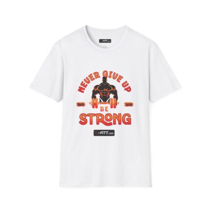Unisex Motivational Workout T-Shirt | Never Give Up Be Strong