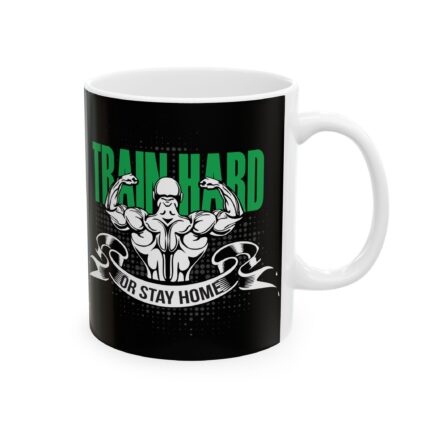 Motivational Ceramic Coffee Mug / Train Hard Or Stay Home