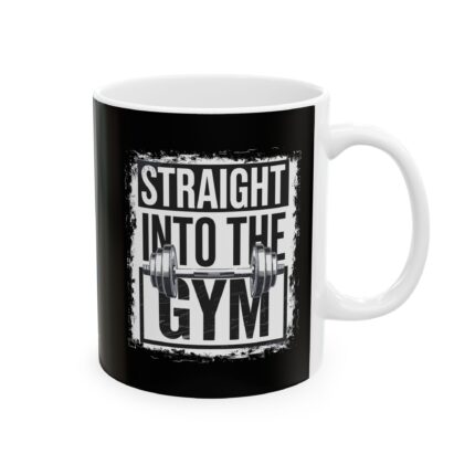 Motivational Ceramic Coffee Mug / Straight Into The Gym