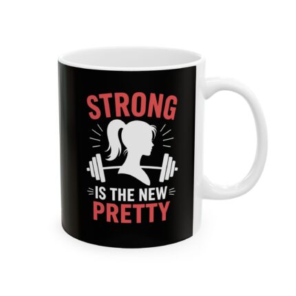 Motivational Ceramic Coffee Mug / Strong Is The New Pretty