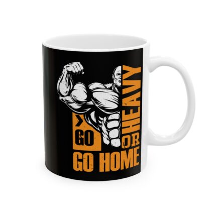 Motivational Ceramic Coffee Mug / Go Heavy Or Go Home