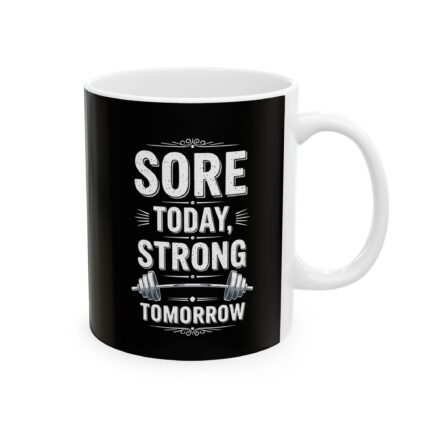 Motivational Ceramic Coffee Mug / Sore Today Strong Tomorrow